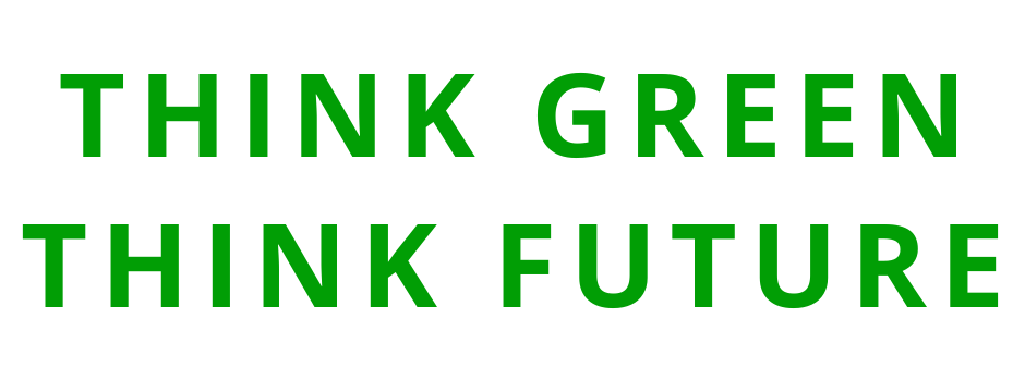 THINK GREEN THINK FUTURE-1 THINK GREEN THINK FUTURE-1